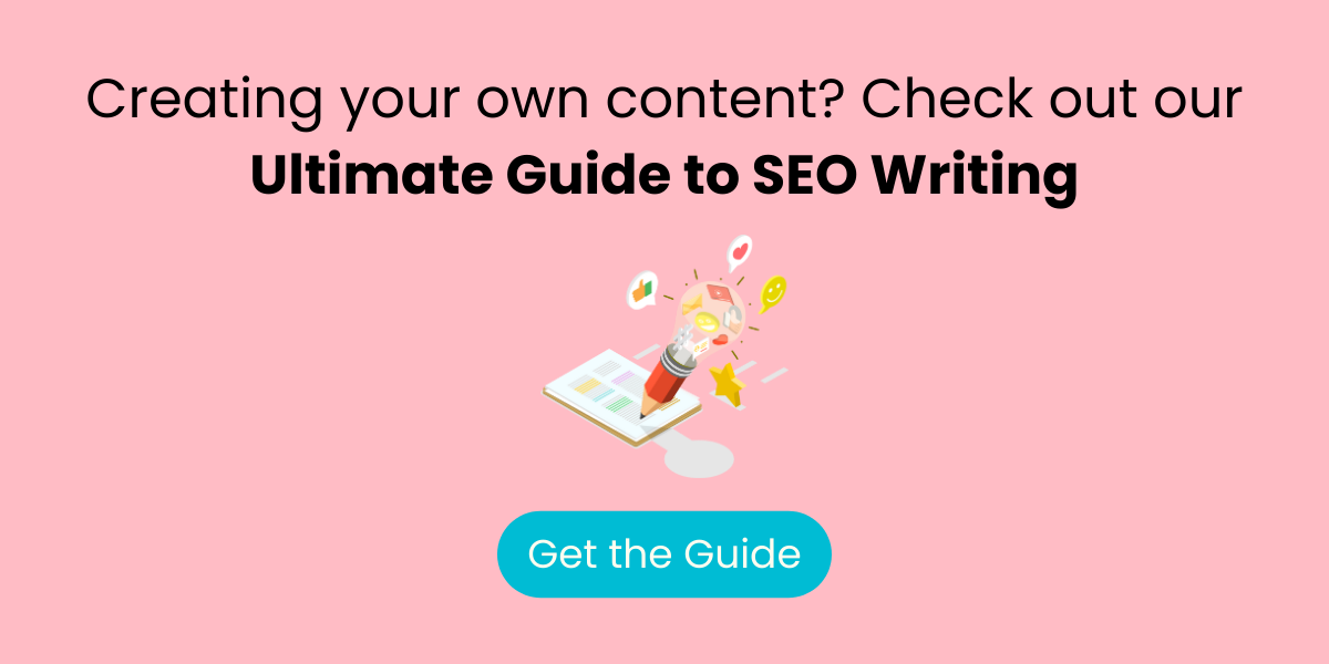 Creating your own content? Check out our Ultimate Guide to SEO Writing.